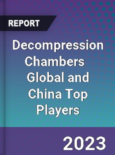 Decompression Chambers Global and China Top Players Market