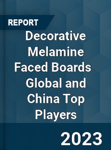 Decorative Melamine Faced Boards Global and China Top Players Market