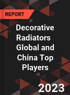 Decorative Radiators Global and China Top Players Market