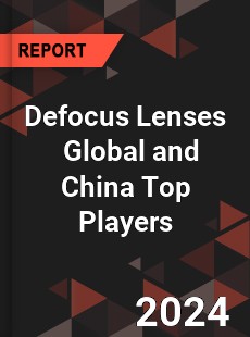 Defocus Lenses Global and China Top Players Market