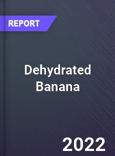 Dehydrated Banana Market