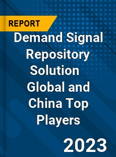 Demand Signal Repository Solution Global and China Top Players Market