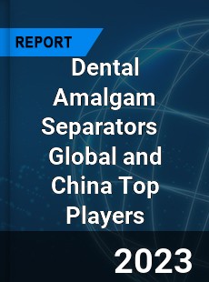 Dental Amalgam Separators Global and China Top Players Market