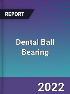 Dental Ball Bearing Market