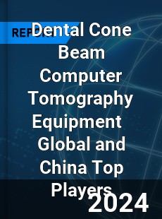 Dental Cone Beam Computer Tomography Equipment Global and China Top Players Market