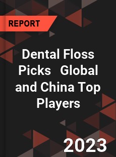 Dental Floss Picks Global and China Top Players Market