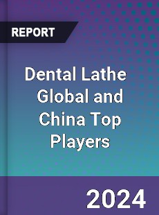 Dental Lathe Global and China Top Players Market