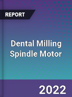 Dental Milling Spindle Motor Market