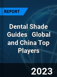 Dental Shade Guides Global and China Top Players Market