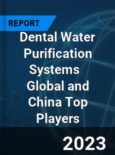 Dental Water Purification Systems Global and China Top Players Market