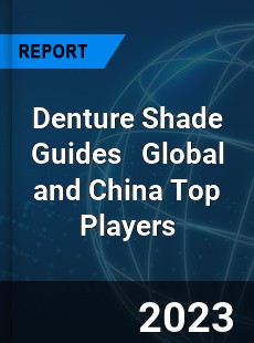 Denture Shade Guides Global and China Top Players Market