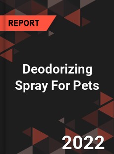 Deodorizing Spray For Pets Market