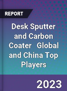 Desk Sputter and Carbon Coater Global and China Top Players Market