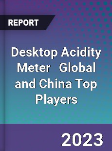 Desktop Acidity Meter Global and China Top Players Market