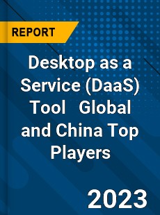 Desktop as a Service Tool Global and China Top Players Market