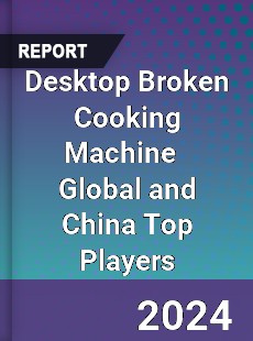 Desktop Broken Cooking Machine Global and China Top Players Market