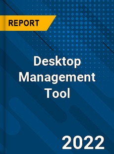 Desktop Management Tool Market