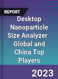 Desktop Nanoparticle Size Analyzer Global and China Top Players Market