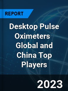 Desktop Pulse Oximeters Global and China Top Players Market