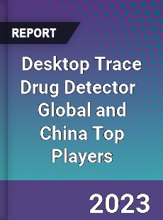 Desktop Trace Drug Detector Global and China Top Players Market