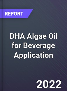 DHA Algae Oil for Beverage Application Market