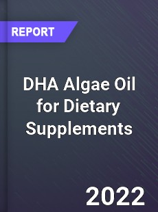 DHA Algae Oil for Dietary Supplements Market