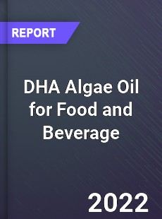 DHA Algae Oil for Food and Beverage Market