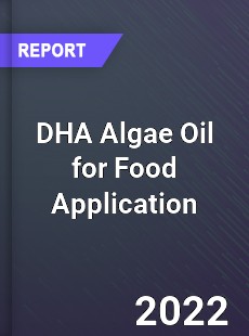 DHA Algae Oil for Food Application Market