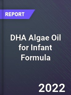 DHA Algae Oil for Infant Formula Market