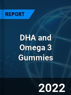 DHA and Omega 3 Gummies Market