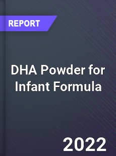 DHA Powder for Infant Formula Market