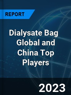 Dialysate Bag Global and China Top Players Market