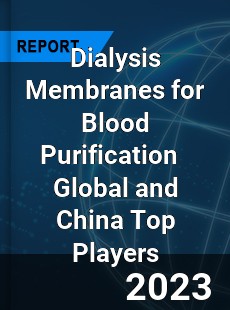 Dialysis Membranes for Blood Purification Global and China Top Players Market