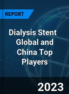 Dialysis Stent Global and China Top Players Market