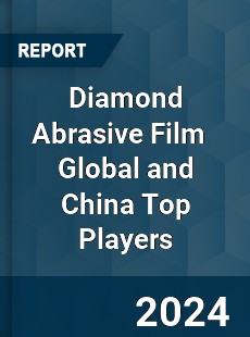 Diamond Abrasive Film Global and China Top Players Market