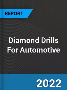 Diamond Drills For Automotive Market