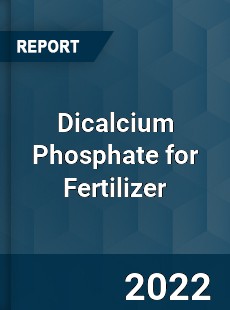 Dicalcium Phosphate for Fertilizer Market