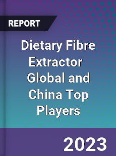 Dietary Fibre Extractor Global and China Top Players Market