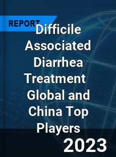 Difficile Associated Diarrhea Treatment Global and China Top Players Market