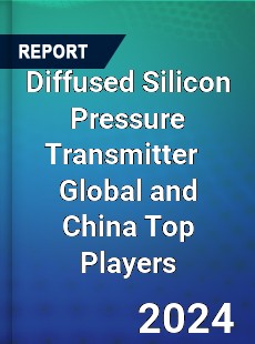 Diffused Silicon Pressure Transmitter Global and China Top Players Market