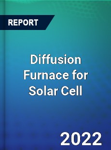 Diffusion Furnace for Solar Cell Market