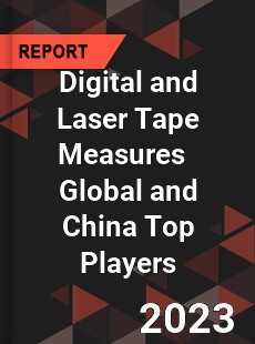 Digital and Laser Tape Measures Global and China Top Players Market