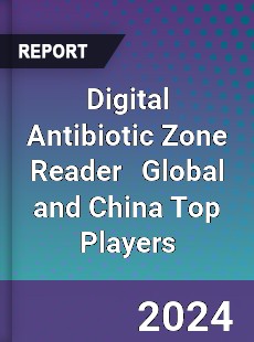 Digital Antibiotic Zone Reader Global and China Top Players Market