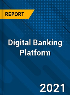 Digital Banking Platform Market