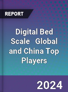 Digital Bed Scale Global and China Top Players Market