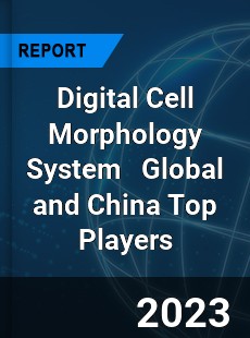 Digital Cell Morphology System Global and China Top Players Market