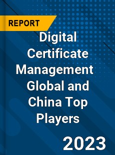 Digital Certificate Management Global and China Top Players Market