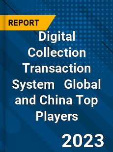 Digital Collection Transaction System Global and China Top Players Market