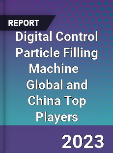 Digital Control Particle Filling Machine Global and China Top Players Market