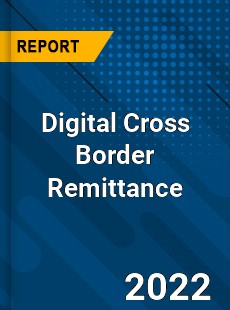 Digital Cross Border Remittance Market